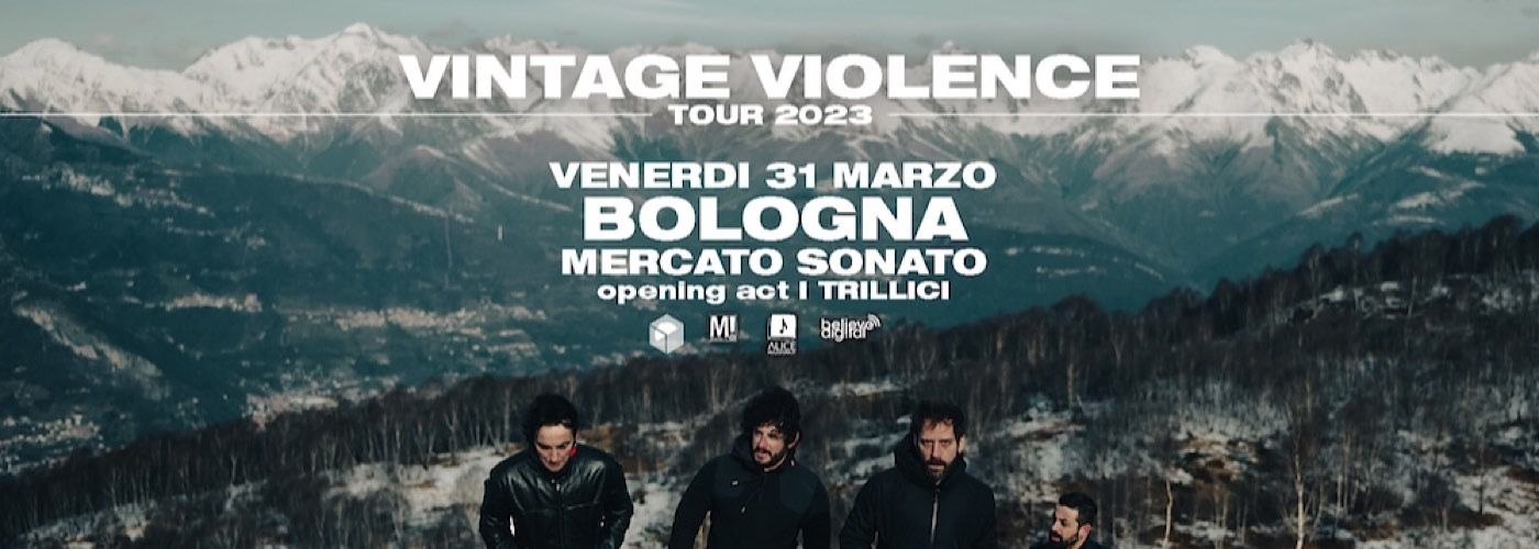 VINTAGE VIOLENCE Venerdì 31 marzo presso il Mercato Sonato Di Bologna