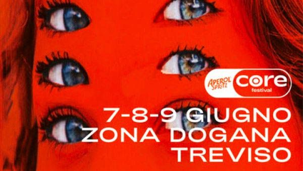 AMORE E PSICHE: TREVISO IL CUORE, LA DOGANA IL NUCLEO. ECCO CORE FESTIVAL APEROL SPRITZ