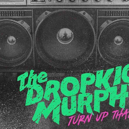 Dropkick Murphys “Turn Up that Dial” (Born & Bred / PIAS, 2021)