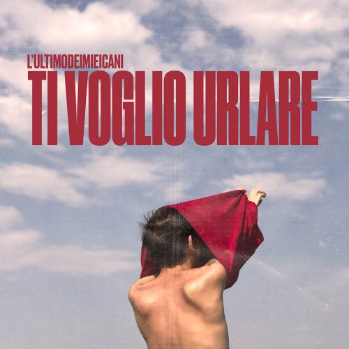 L’ultimodeimieicani “Ti Voglio Urlare” (Pioggia Rossa Dischi, 2019)