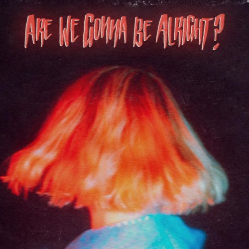 Fickle Friends “Are We Gonna Be Alright?” (Cooking Vinyl, 2022)