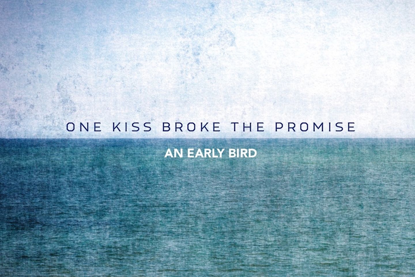 AN EARLY BIRD • ESCE OGGI IL NUOVO SINGOLO “ONE KISS BROKE THE PROMISE”